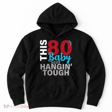 This 80's Baby Still Hangin' Tough Hoodie