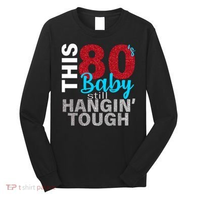 This 80's Baby Still Hangin' Tough Long Sleeve Shirt