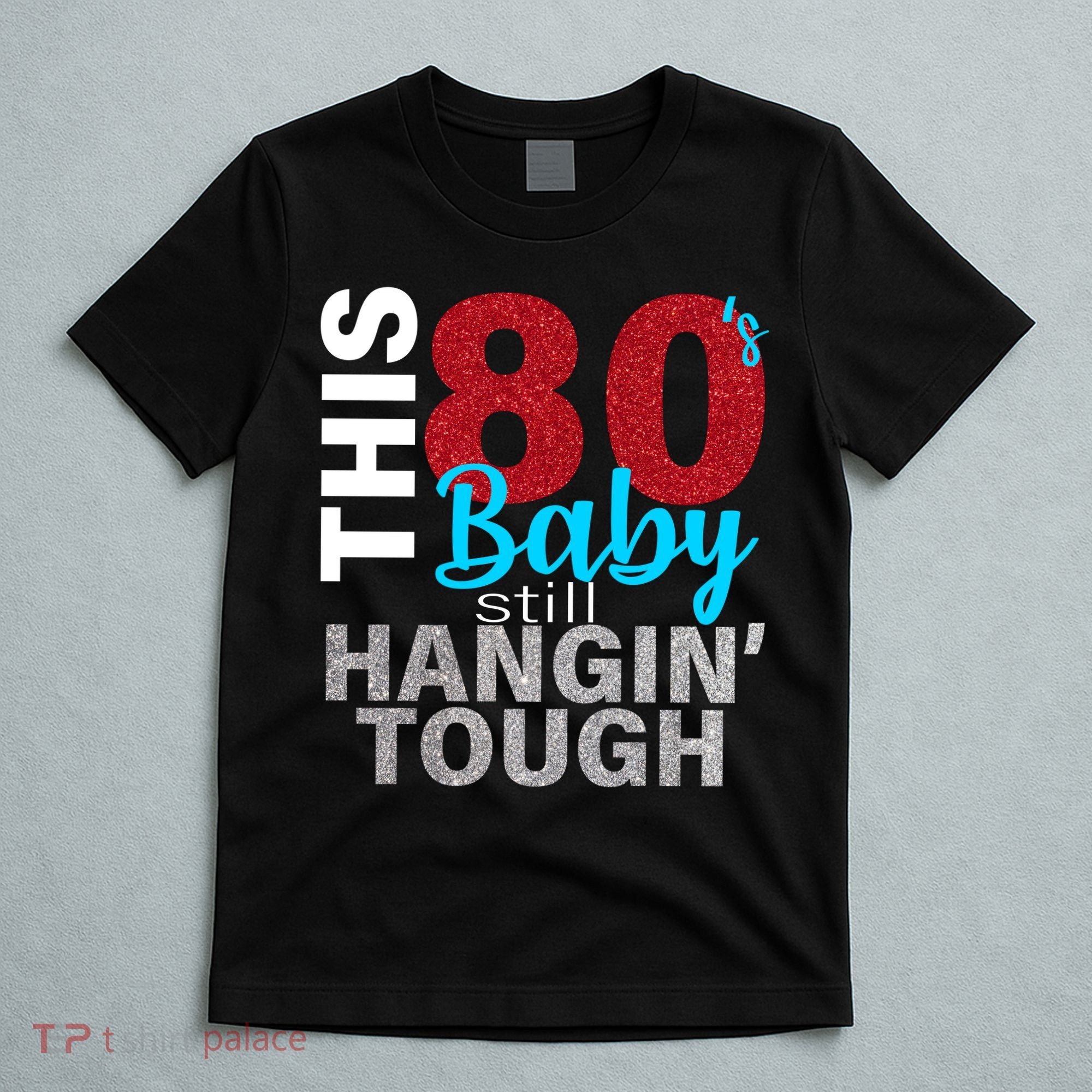 This 80's Baby Still Hangin' Tough T-Shirt