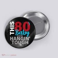 This 80's Baby Still Hangin' Tough Button thumb 0