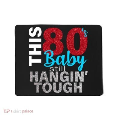 This 80's Baby Still Hangin' Tough Mousepad