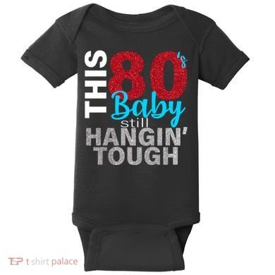 This 80's Baby Still Hangin' Tough Baby Bodysuit