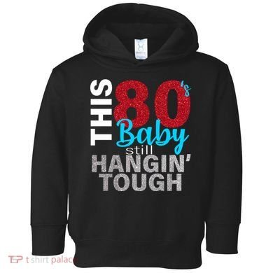 This 80's Baby Still Hangin' Tough Toddler Hoodie