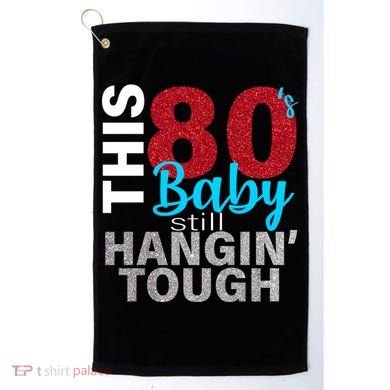 This 80's Baby Still Hangin' Tough Golf Towel