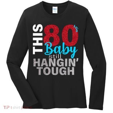 This 80's Baby Still Hangin' Tough Women's Long Sleeve Shirt