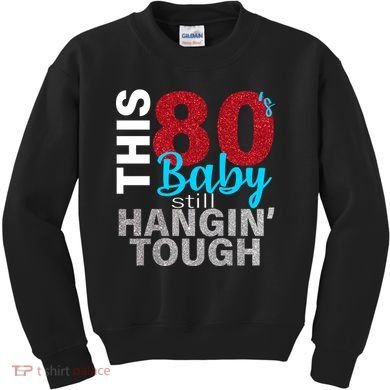 This 80's Baby Still Hangin' Tough Kids Sweatshirt