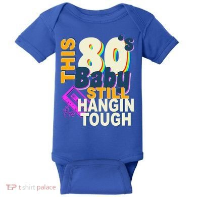 This 80's Baby Still Hangin Tough 1980s Rock Baby Bodysuit