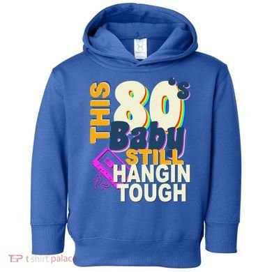 This 80's Baby Still Hangin Tough 1980s Rock Toddler Hoodie