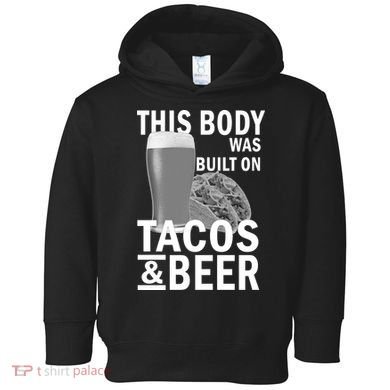 This Body Was Built On Tacos & Beer Toddler Hoodie