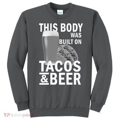 This Body Was Built On Tacos & Beer Sweatshirt