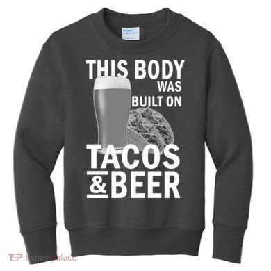 This Body Was Built On Tacos & Beer Kids Sweatshirt