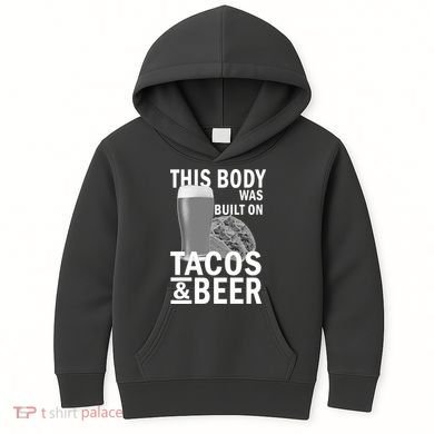 This Body Was Built On Tacos & Beer Kids Hoodie