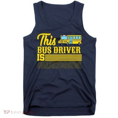 This Bus Driver Is Awesome Tank Top