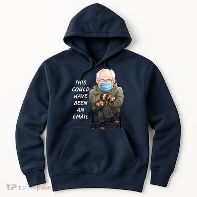 This Could Have Been An Email Bernie Sanders Hoodie