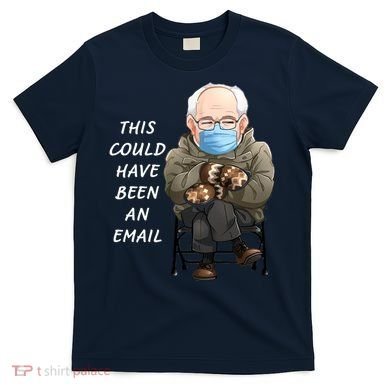 This Could Have Been An Email Bernie Sanders T-Shirt
