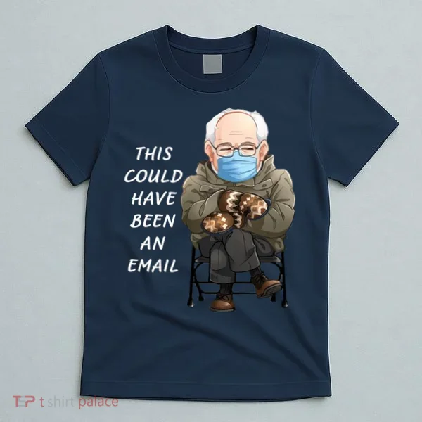 This Could Have Been An Email Bernie Sanders T-Shirt