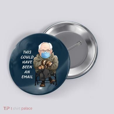 This Could Have Been An Email Bernie Sanders Button