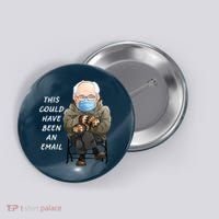 This Could Have Been An Email Bernie Sanders Button thumb 0