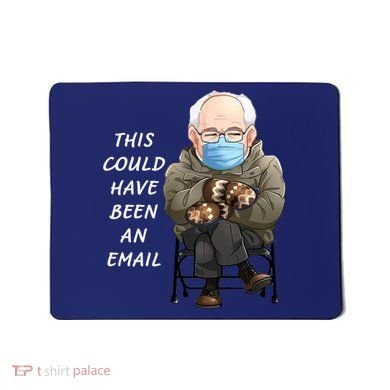 This Could Have Been An Email Bernie Sanders Mousepad