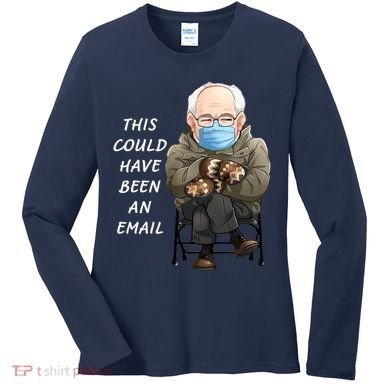 This Could Have Been An Email Bernie Sanders Women's Long Sleeve Shirt
