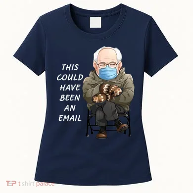 This Could Have Been An Email Bernie Sanders Women's T-Shirt