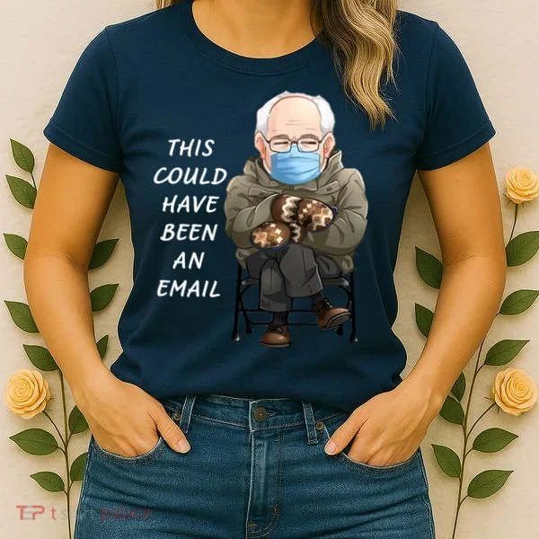 This Could Have Been An Email Bernie Sanders Women's T-Shirt