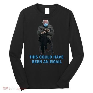 This Could Have Been An Email Bernie Sanders Mittens Sitting Long Sleeve Shirt