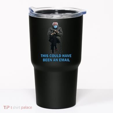 This Could Have Been An Email Bernie Sanders Mittens Sitting Tumbler