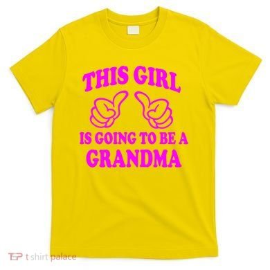 This Girl Is Going To Be A Grandma T-Shirt