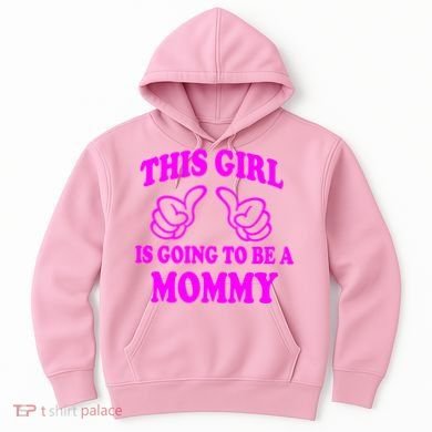 This Girl Is Going To Be A Mommy Hoodie
