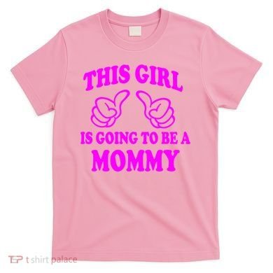 This Girl Is Going To Be A Mommy T-Shirt