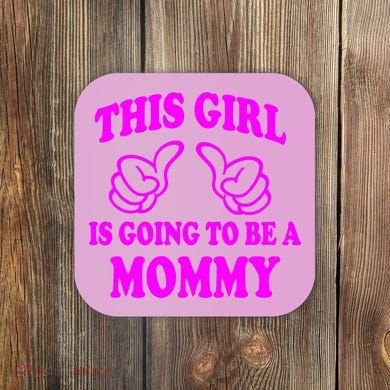 This Girl Is Going To Be A Mommy Coaster