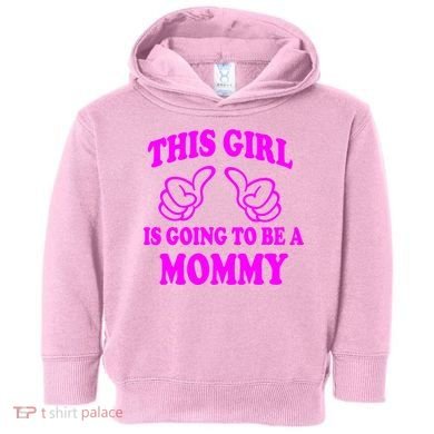 This Girl Is Going To Be A Mommy Toddler Hoodie