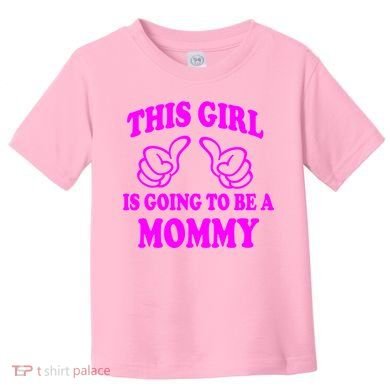 This Girl Is Going To Be A Mommy Toddler T-Shirt