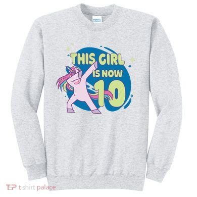 This Girl Is Now 10 Years Old Sweatshirt