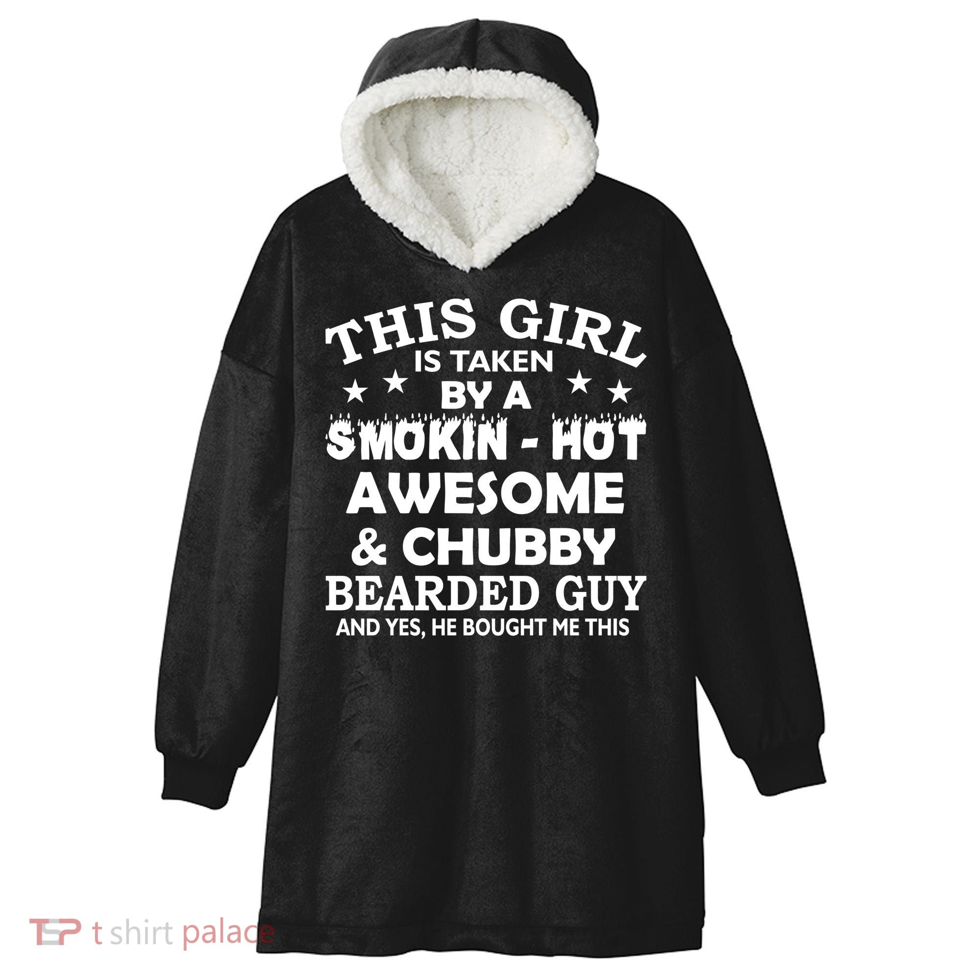 This Girl Is Taken By Smokin Hot Chubby Bearded Guy Hooded Wearable Blanket