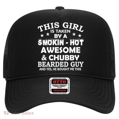 This Girl Is Taken By Smokin Hot Chubby Bearded Guy Hat