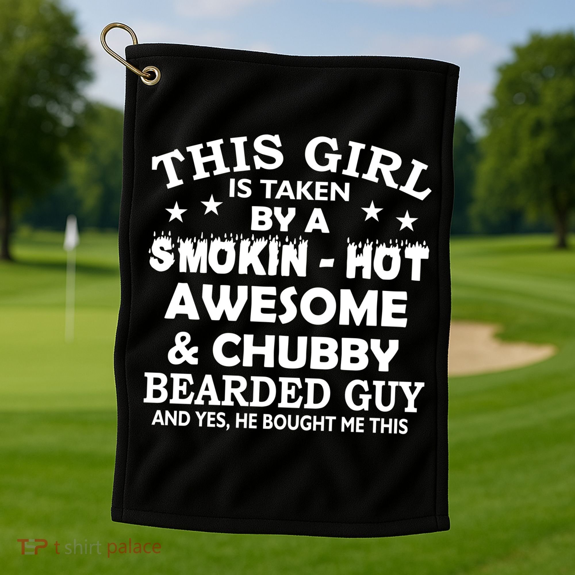 This Girl Is Taken By Smokin Hot Chubby Bearded Guy Golf Towel