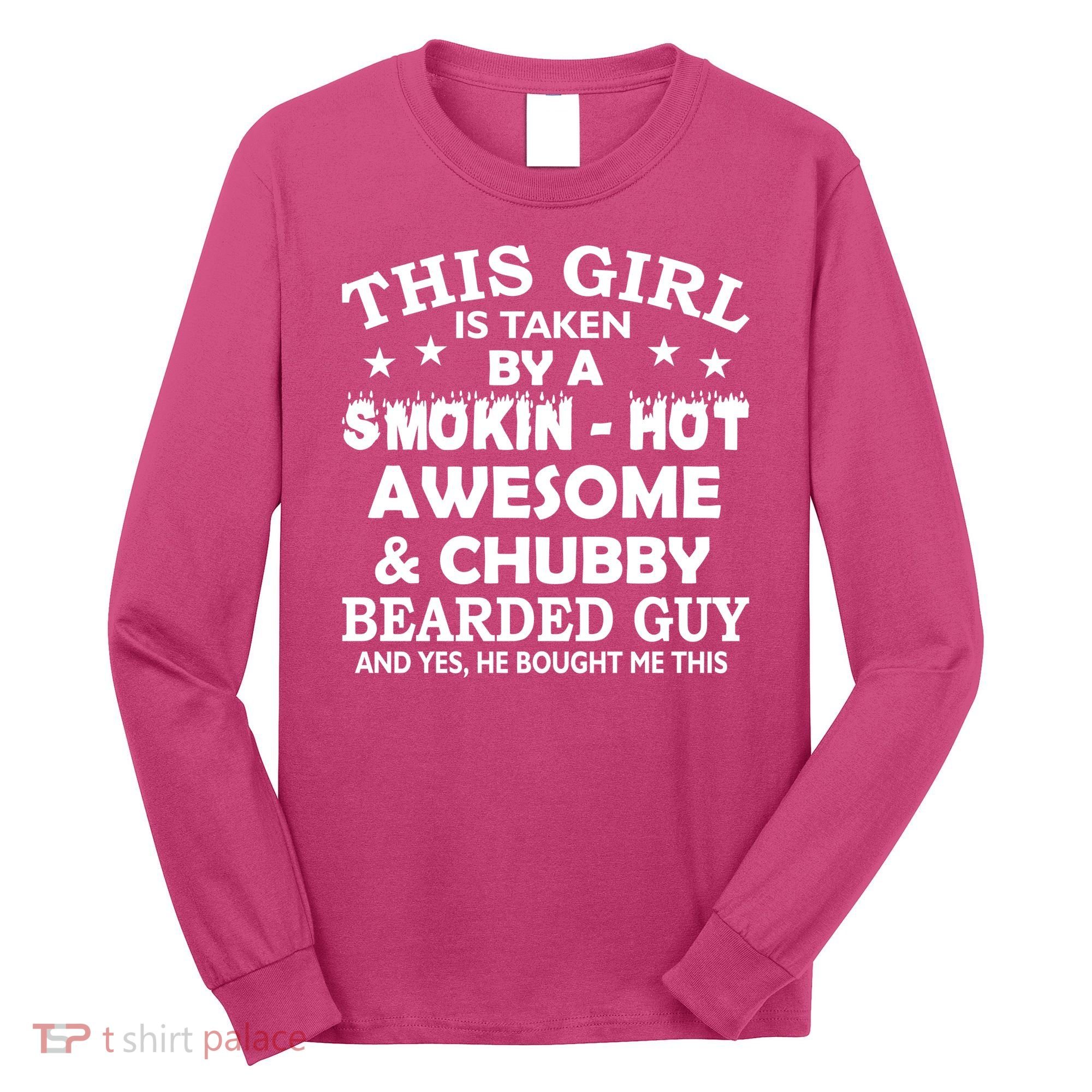 This Girl Is Taken By Smokin Hot Chubby Bearded Guy Long Sleeve Shirt
