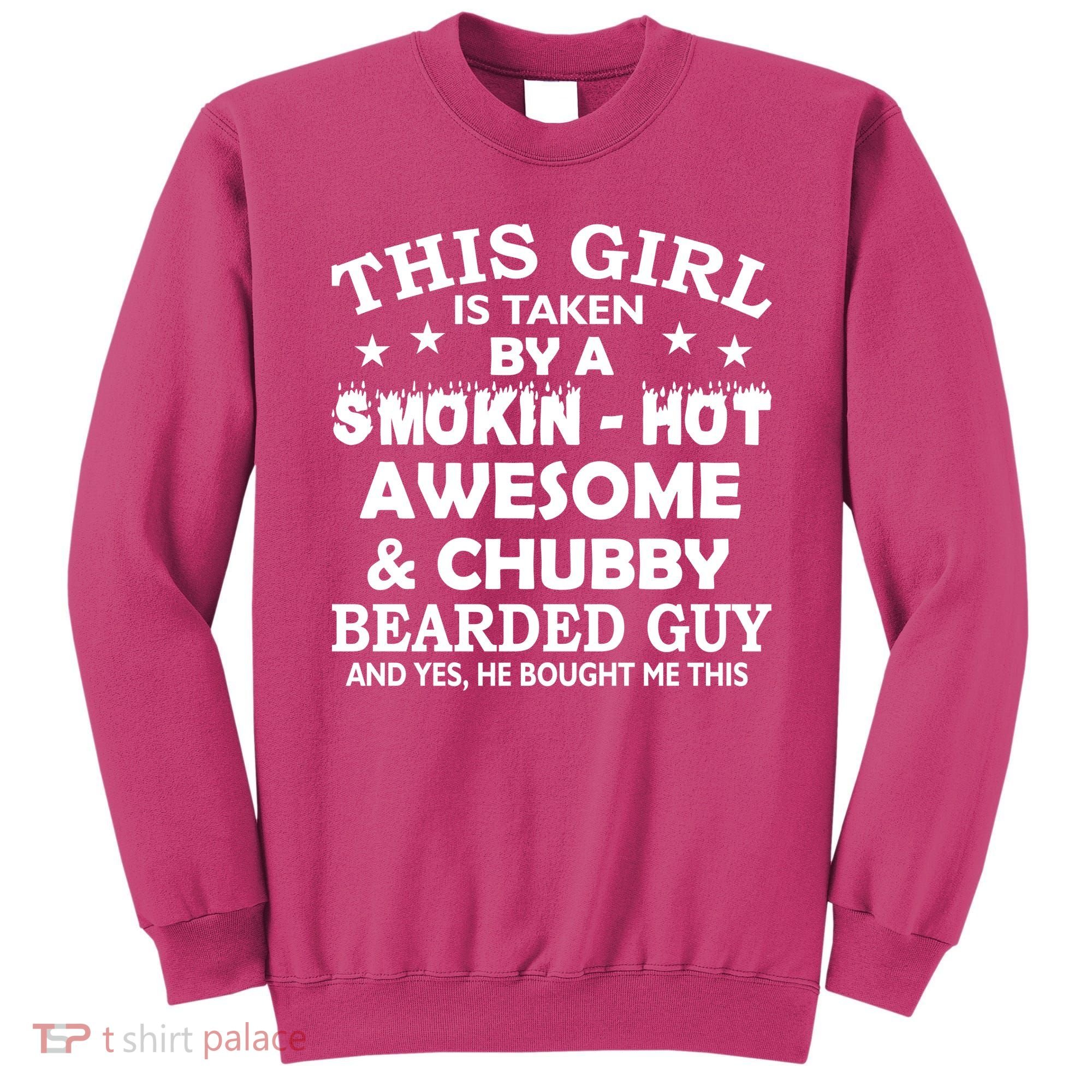 This Girl Is Taken By Smokin Hot Chubby Bearded Guy Sweatshirt