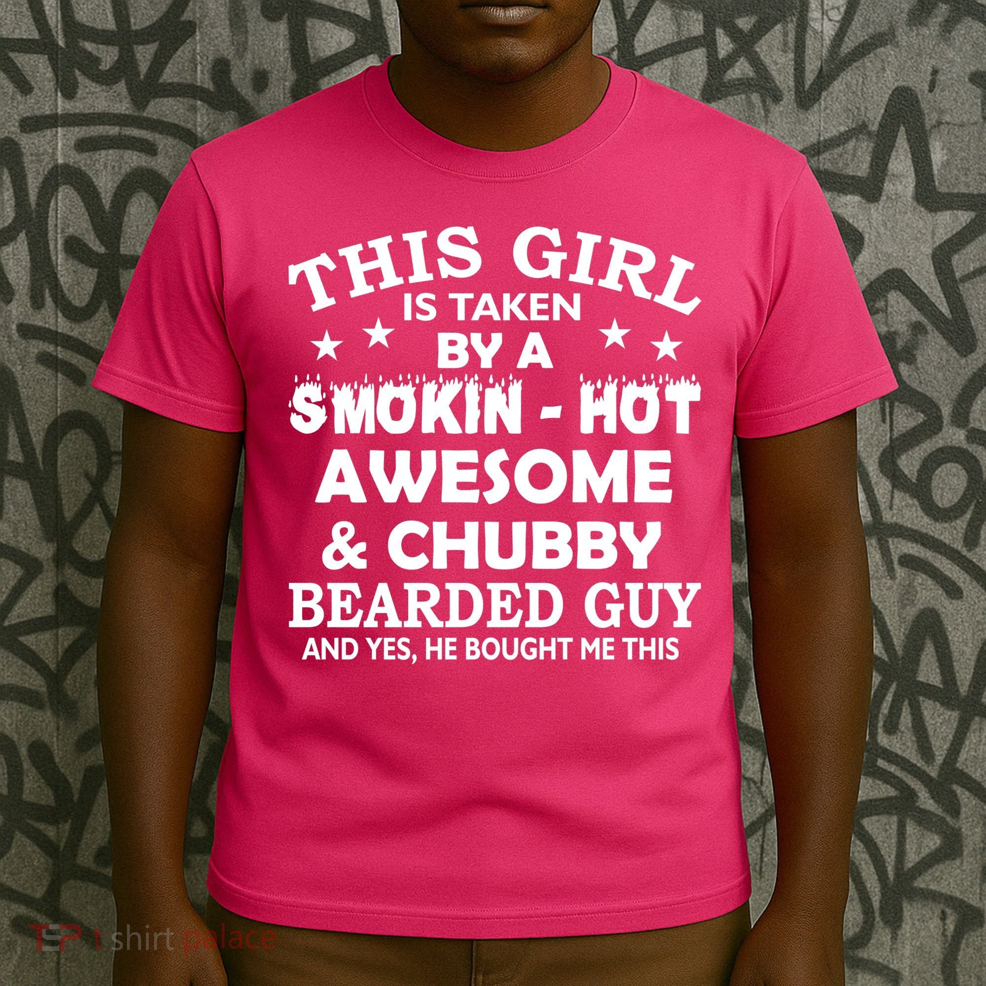 This Girl Is Taken By Smokin Hot Chubby Bearded Guy T-Shirt