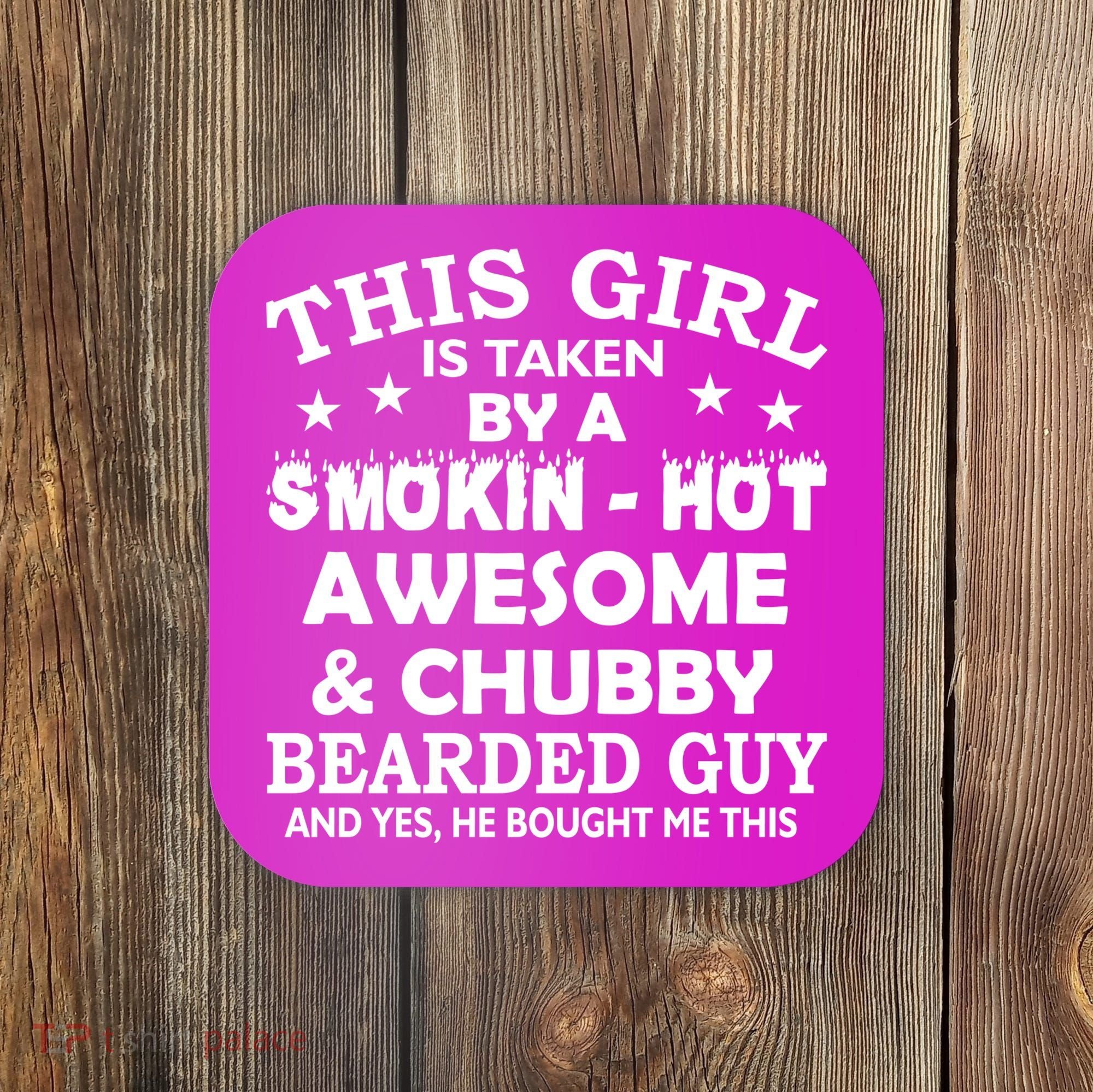 This Girl Is Taken By Smokin Hot Chubby Bearded Guy Coaster