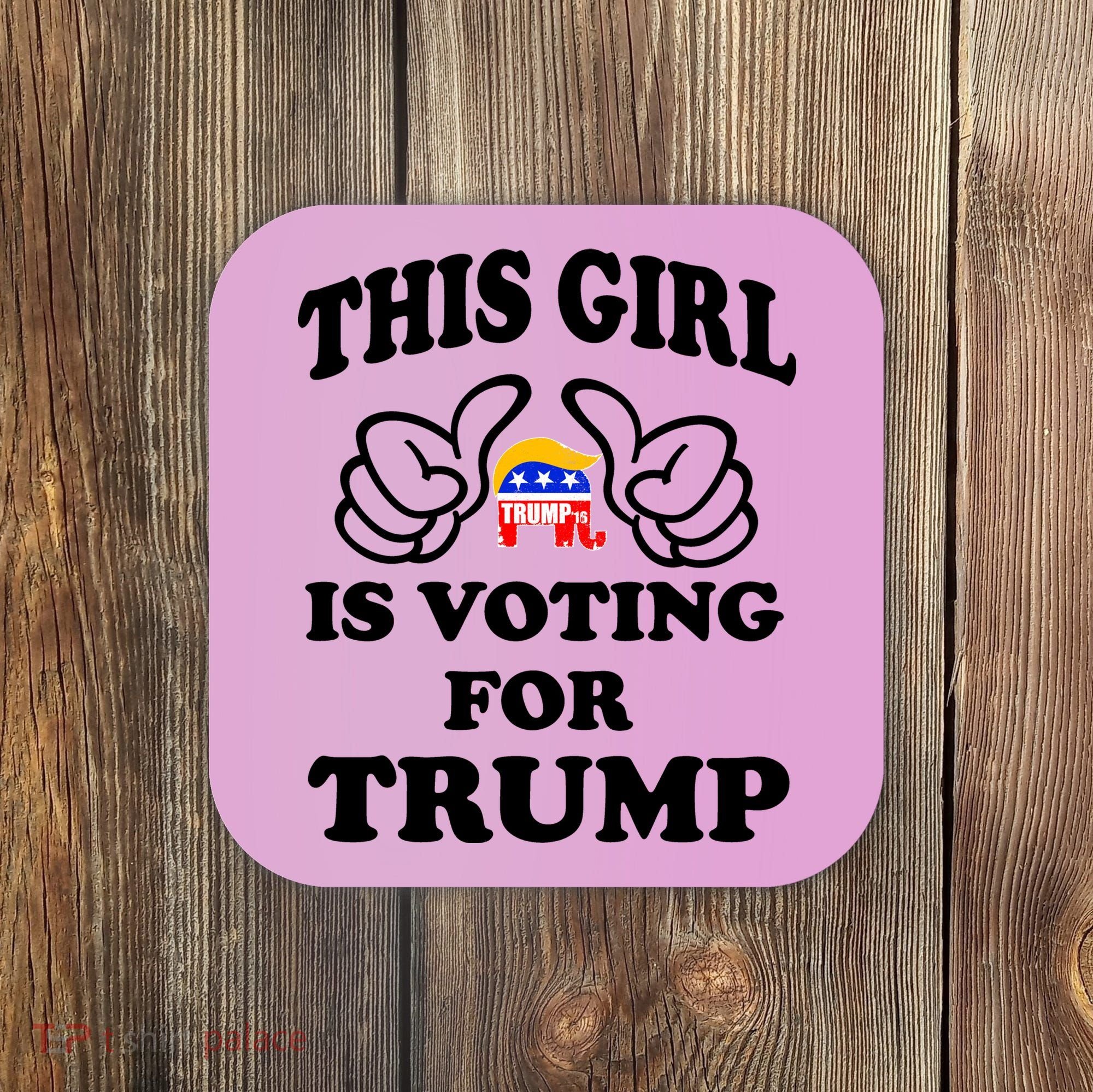 This Girl Is Voting For Trump Coaster