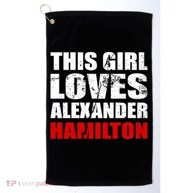 This Girl Loves Alexander Hamilton Golf Towel