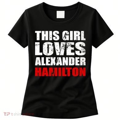 This Girl Loves Alexander Hamilton Women's T-Shirt