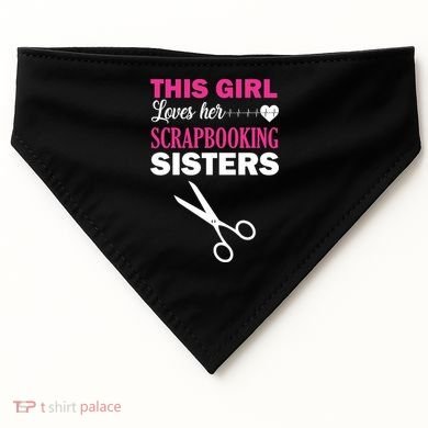 This Girl Loves Her Scrapbooking Sisters USA-Made Doggie Bandana