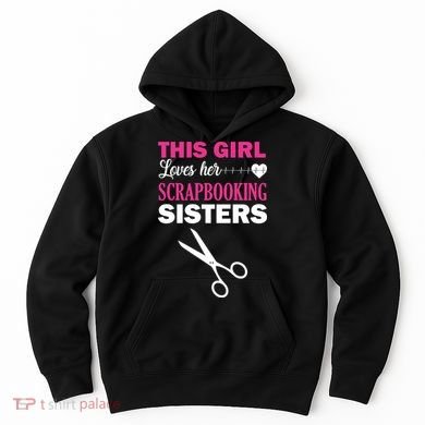 This Girl Loves Her Scrapbooking Sisters Hoodie