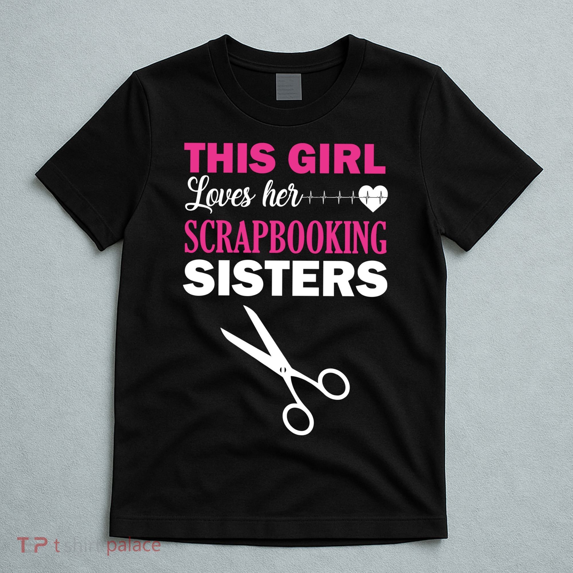 This Girl Loves Her Scrapbooking Sisters T-Shirt