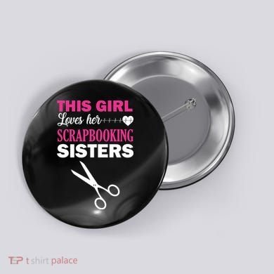 This Girl Loves Her Scrapbooking Sisters Button