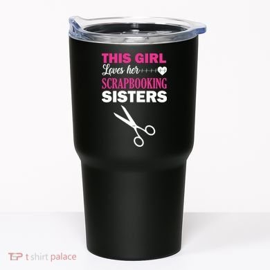 This Girl Loves Her Scrapbooking Sisters Tumbler